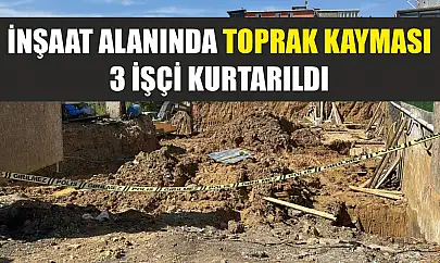 İnşaat alanında toprak kayması: 3 işçi kurtarıldı