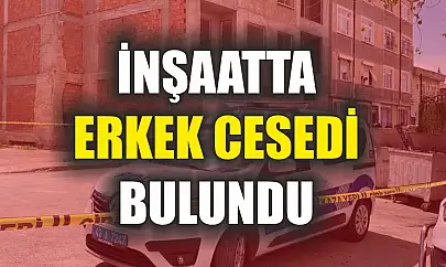 İnşaatta erkek cesedi bulundu