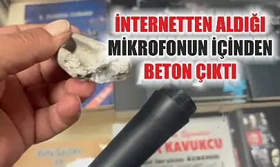 İnternetten aldığı mikrofonun içinden beton çıktı