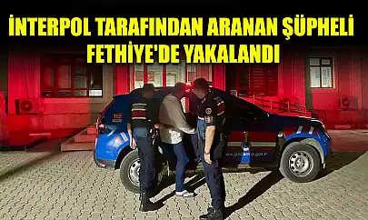 İnterpol tarafından aranan şüpheli Fethiye'de yakalandı