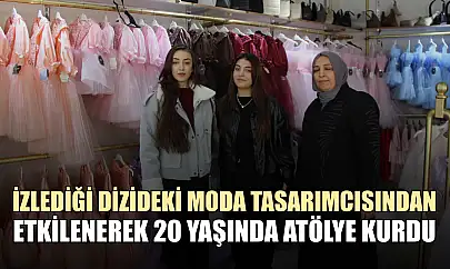 İzlediği dizideki moda tasarımcısından etkilenerek 20 yaşında atölye kurdu