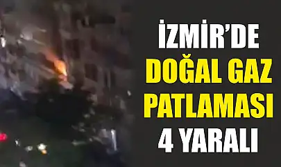 İzmir'de doğal gaz patlaması: 4 yaralı