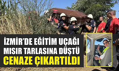 İzmir'de Eğitim Uçağı Mısır Tarlasına Düştü, Cenaze Çıkartıldı
