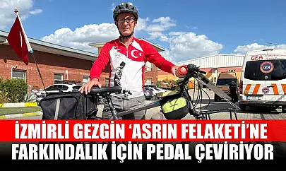 İzmirli gezgin 'Asrın Felaketi'ne farkındalık için pedal çeviriyor