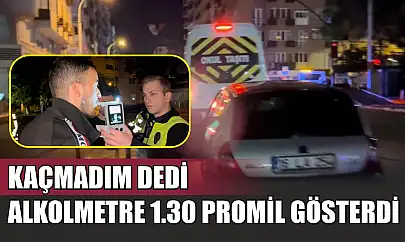 Kaçmadım dedi, alkolmetre 1.30 promil gösterdi