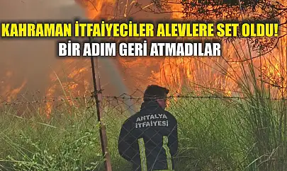 Kahraman İtfaiyeciler Alevlere Set Oldu! Bir Adım Geri Atmadılar