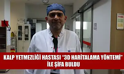Kalp yetmezliği hastası '3D haritalama yöntemi' ile şifa buldu