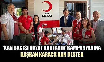 'Kan Bağışı Hayat Kurtarır' Kampanyasına Başkan Karaca'dan Destek