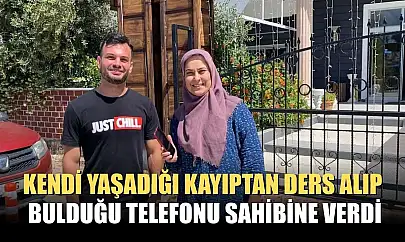 Kendi yaşadığı kayıptan ders alıp, bulduğu telefonu sahibine verdi