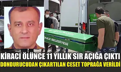 Kiracı ölünce 11 yıllık sır açığa çıktı: Dondurucudan çıkartılan ceset toprağa verildi