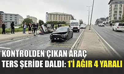 Kontrolden çıkan araç ters şeride daldı: 1'i ağır 4 yaralı