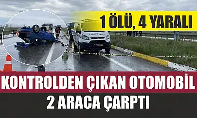 Kontrolden çıkan otomobil 2 araca çarptı: 1 ölü, 4 yaralı
