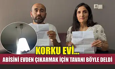 Korku evi...Abisini evden çıkarmak için tavanı böyle deldi