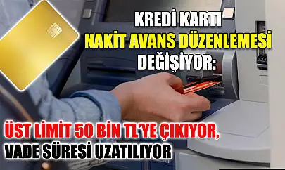 Kredi Kartı Nakit Avans Düzenlemesi Değişiyor: Üst Limit 50 Bin TL'ye Çıkıyor, Vade Süresi Uzatılıyor