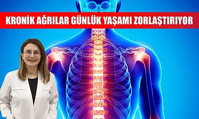 Kronik ağrılar günlük yaşamı zorlaştırıyor