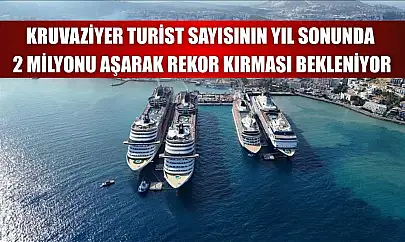Kruvaziyer turist sayısının yıl sonunda 2 milyonu aşarak rekor kırması bekleniyor