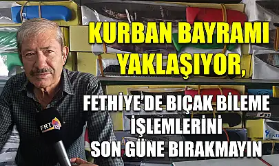 Kurban Bayramı Yaklaşıyor, Fethiye'de Bıçak Bileme İşlemlerini Son Güne Bırakmayın