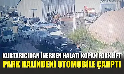Kurtarıcıdan inerken halatı kopan forklift, park halindeki otomobile çarptı