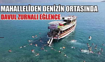 Mahalleliden denizin ortasında davul zurnalı eğlence