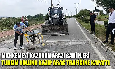 Mahkemeyi kazanan arazi sahipleri turizm yolunu kazıp araç trafiğine kapattı
