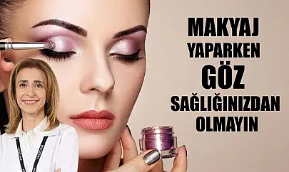 Makyaj yaparken göz sağlığınızdan olmayın