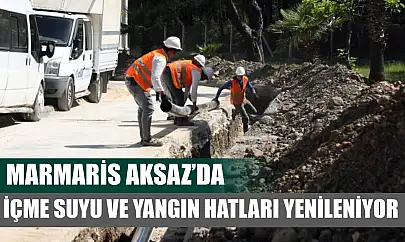 Marmaris Aksaz'da içme suyu ve yangın hatları yenileniyor