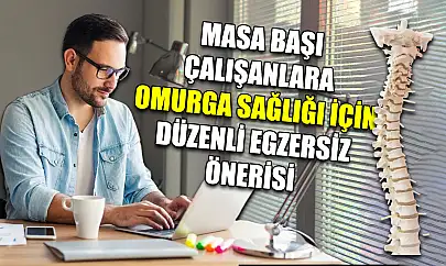 Masa başı çalışanlara omurga sağlığı için düzenli egzersiz önerisi