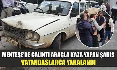 Menteşe'de çalıntı araçla kaza yapan şahıs vatandaşlarca yakalandı