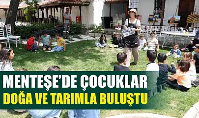 Menteşe'de çocuklar doğa ve tarımla buluştu