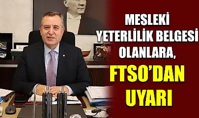 Mesleki Yeterlilik Belgesi Olanlara, FTSO'dan Uyarı