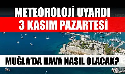 Meteoroloji Uyardı: 3 Kasım Pazartesi Muğla'da Hava Nasıl Olacak?