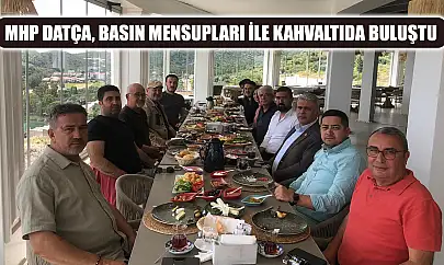 MHP Datça, basın mensupları ile kahvaltıda buluştu