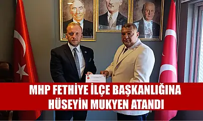 MHP Fethiye ilçe başkanlığına Hüseyin Mukyen atandı