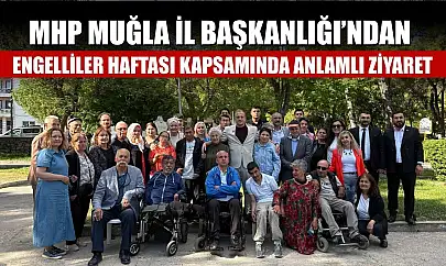 MHP Muğla İl Başkanlığı'ndan Engelliler Haftası kapsamında anlamlı ziyaret