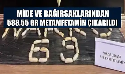 Mide ve bağırsaklarından 588,55 gr metamfetamin çıkarıldı