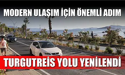 Modern ulaşım için önemli adım: Turgutreis Yolu yenilendi