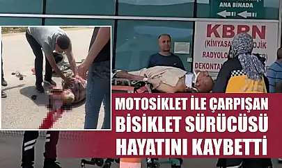 Motosiklet ile çarpışan bisiklet sürücüsü hayatını kaybetti