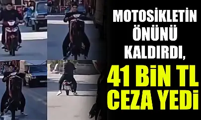 Motosikletin önünü kaldırdı, 41 bin TL ceza yedi