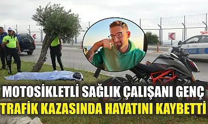 Motosikletli sağlık çalışanı genç trafik kazasında hayatını kaybetti