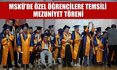 MSKÜ'de özel öğrencilere temsili mezuniyet töreni