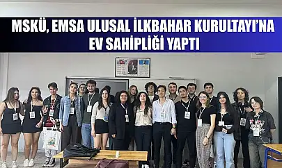 MSKÜ, EMSA Ulusal İlkbahar Kurultayı'na ev sahipliği yaptı