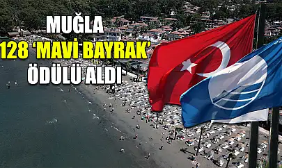 Muğla 128 'Mavi Bayrak' ödülü aldı