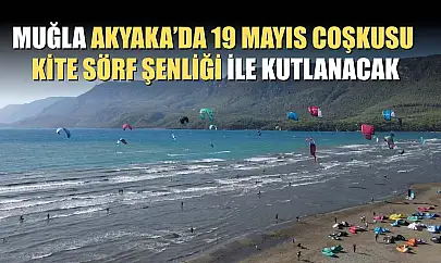 Muğla Akyaka'da 19 Mayıs coşkusu kite sörf şenliği ile kutlanacak