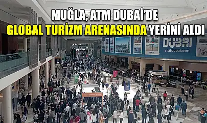 Muğla, ATM Dubai'de Global Turizm Arenasında Yerini Aldı