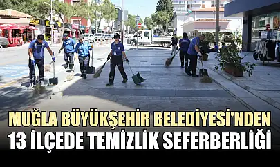 Muğla Büyükşehir Belediyesi'nden 13 ilçede temizlik seferberliği