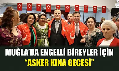 Muğla'da Engelli bireyler için 'Asker Kına Gecesi'