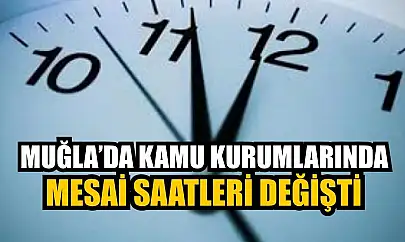 Muğla'da Kamu Kurumları'nda mesai saatleri değişti