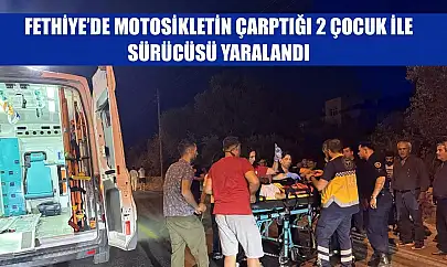 Fethiye'de motosikletin çarptığı 2 çocuk ile sürücüsü yaralandı