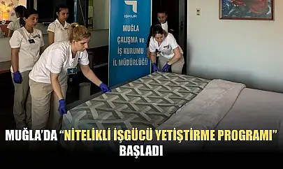 Muğla'da 'Nitelikli İşgücü Yetiştirme Programı' başladı