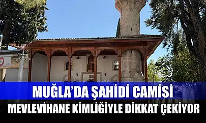 Muğla'da Şahidi Camisi, Mevlevihane Kimliğiyle Dikkat Çekiyor
